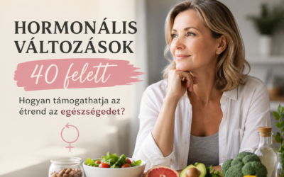 Hormonális változások 40 év felett – hogyan támogathatja az étrend az egészségedet?